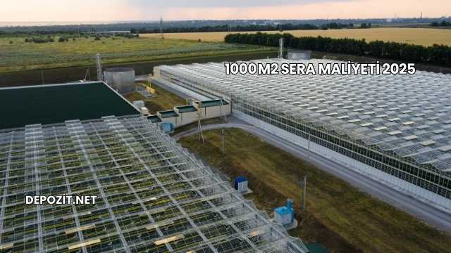 1000 m2 Sera Maliyeti 2025